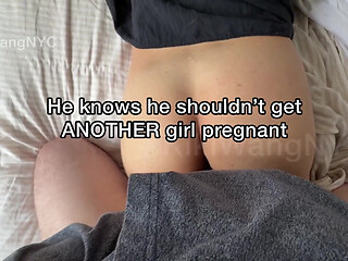 He Knows He Shouldn't Get Her Pregnant