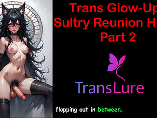 Trans Glow-up - Sultry Reunion Heat Part - 2: English Audio Sex Story