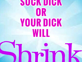 Suck 1 Dick a Week or Yours Will Shrink