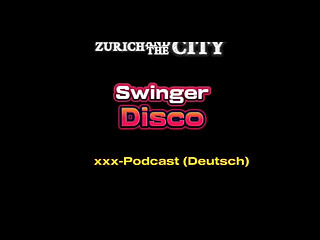 In der SCHWEIZER SWINGER Disco &ndash_ xxx-Podcast (auf Deutsch)