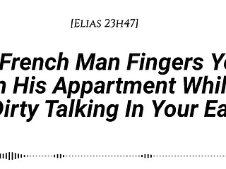[Audio][M4F] [Real French Accent] A French Man Fingers You In His Apartment While Dirty Talking In Your Ear [Fingering] [Wet sounds] [Wet sounds] [Male voice] [Dirty talk] [Moaning in French]