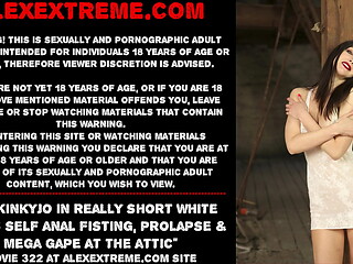Hotkinkyjo in really short white dress self anal fisting, prolapse &amp_ mega gape at the attic