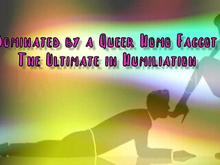 Dominated by a Queer Homo Gay the Ultimate in Domination