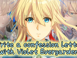 Violet Evergarden helps you to write a confession letter (Story JOI)