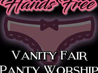 Hands Free Vanity Fair Panty Worship