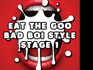 Eat the Goo Bad Boi Style Stage 1 Straight CEI