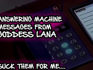 AUDIO ONLY - Answering machine messages from goddess Lana suck them all