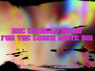 BBC Cuckold Audio for the Loser White Boi