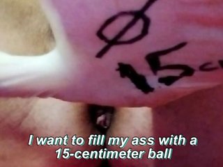 My ass swallows the ball. I inflate it to a diameter of...