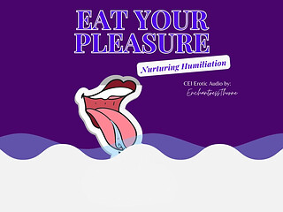 Eat Your Pleasure: a Nurturing CEI Humiliation Erotic Audio by Enchantressthorne