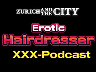 Erotic Hairdresser &ndash_ XXX-Podcast