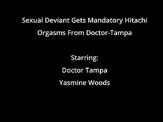 Sexual Deviant Gets Mandatory Hitachi Orgasms From Doctor-Tampa - Yasmine Woods