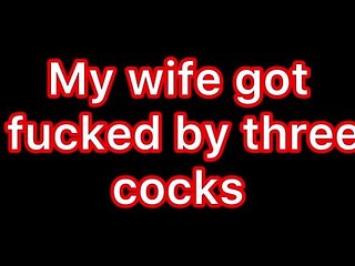 My Wife Got Fucked by Three Cocks