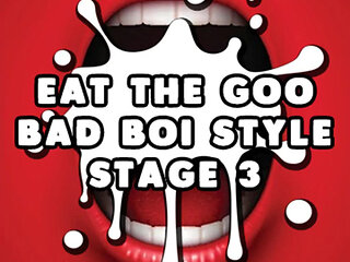 AUDIO ONLY - Eat the goo bad boi style stage 3