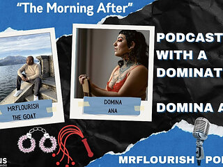 Mrflourish Podcast the Morning After with Dominatrix Domina Ana