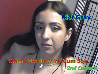 Rici Gray - Imma Swallow Ya Cum JOE 2nd Camera