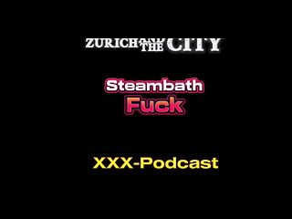 Steambath Fuck in a Swiss SWINGERS Club &ndash_ xxx-Podcast