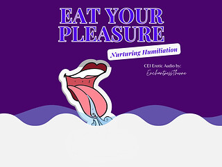 Eat Your Pleasure: a Nurturing CEI Humiliation Erotic Audio by Enchantressthorne