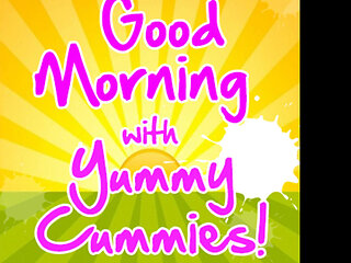 AUDIO ONLY - Good morning with yummy cummies