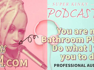 Kinky Podcast 18 You Are My Bathroom Playtoy Do What I Tell You to Do