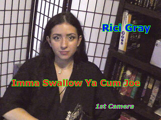Rici Gray Imma Swallow Your Cum JOE 1st Camera