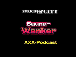Wanker in a Swiss Swinger Sauna &ndash_ xxx-Podcast