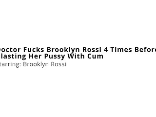 Doctor Fucks Brooklyn Rossi 4 Times Before Blasting Her Pussy With Cum