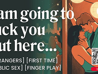 First Time Public Fuck with a Stranger &ndash_ Public Sex &amp_ Dirty Talk &ndash_ ASMR Audio Porn - Erotic Audio Roleplay for Women