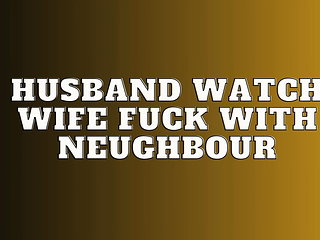Audio Story husband watch wife fuck with neughbour
