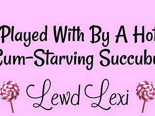 Played by a Hot, Cum-starving Succubus