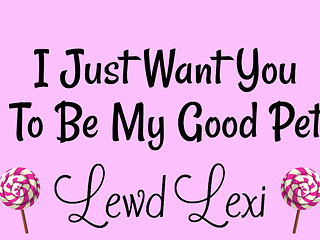 I Just Want You to Be My Good Pet Audio