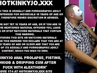Hotkinkyjo anal prolapse, fisting, blowjob &amp_ dripping cum after fuck with AlexThorn