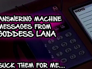 AUDIO ONLY - Answering machine messages from goddess Lana suck them all