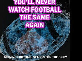 Ruining Football Season for the Sissy