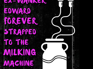 AUDIO ONLY - Ex-wanker Edward forever strapped to the milking machine