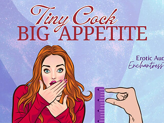 Tiny Cock-big Appetite: Your Sph CEI Humiliation Erotic Audio