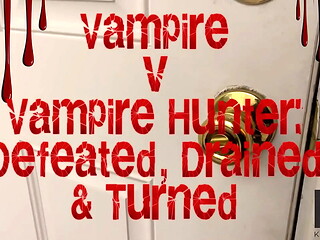 Vampire v Vampire Hunter: Defeated, Drained &amp_ Turned