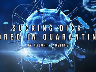 Sucking dick, bored in quarantine