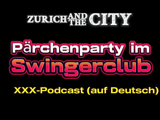 P&auml_rchenparty im Schweizer Swingerclub &ndash_ xxx-Podcast (auf Deutsch)