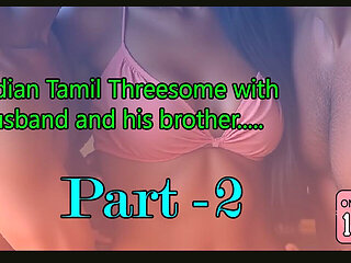 Indian Tamil Wife Threesome with Husband and His Brother Part 2