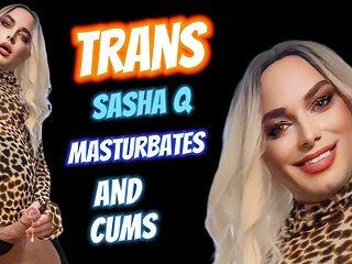 Trans Sasha Q Masturbates and Cums