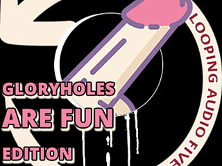 AUDIO ONLY - Looping audio five glory holes are fun edition