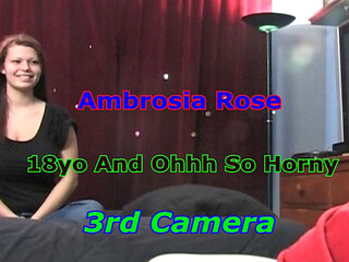 Ambrosia Rose - 18yo and Ohhh so Horny 3rd Camera
