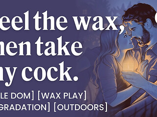 Male Dom drips hot wax on you in a dirty roleplay scenario.