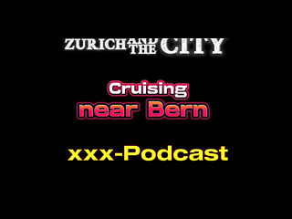 Crusing near Bern &ndash_ xxx-Podcast