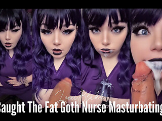Caught the Fat Goth Nurse Masturbating