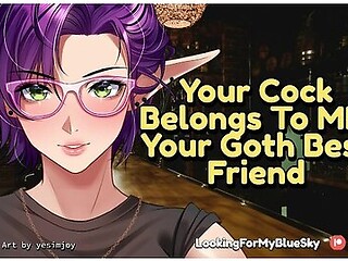 Your Cock Belongs To Me, Your Goth Best Friend [possessive] [big Cock Worship] [tomboy]