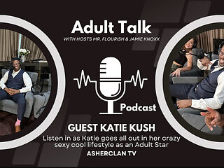 Asherclan Podcast Feat Adult Superstar Katie Kush with Hosts Mrflourish and Jamie Knoxx