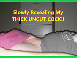 Slowly Revealing My Uncut Cock Thinking How Im Going to Cum Hard