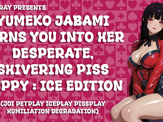 [FayGrey] [Yumeko Jabami Turns You Into Her Desperate, Shivering Piss Puppy &ndash_ Ice Edition] (Joi PetPlay IcePlay PissPlay Humiliation Degradation)